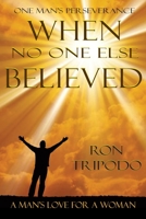 When No One Else Believed: One Man's Perseverance, The Story of Patsy's Miracle 0578187795 Book Cover