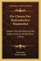 Die Chemie Der Hydraulischen Bindemittel: Wesen Und Herstellung Der Hydraulischen Bindemittel (1915) 1161074406 Book Cover