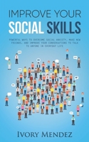 Improve Your Social Skills: Powerful Ways to Overcome Social Anxiety, Make New Friends, and Improve Your Conversations to Talk to Anyone in Everyday Life B08L3XBZ7B Book Cover