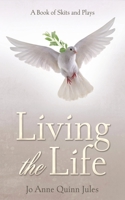 Living the Life: A Book of Skits and Plays 1662886314 Book Cover