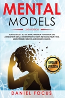 Mental Models : 2nd Version: How to Build a Better Brain, Train for Motivation and Achieve Your Goals. Highly Effective Habits to Change Your Mind, Learn Problem Solving and Decision Making 1801117454 Book Cover