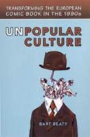 Unpopular Culture: Transforming the European Comic Book in the 1990s (Studies in Book & Print Culture) 0802094120 Book Cover