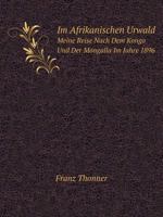 Im Afrikanischen Urwald: Meine Reise Nach Dem Kongo Und Der Mongalla Im Jahre 1896 2013432283 Book Cover