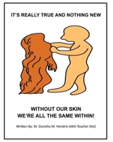It's Really True and Nothing New: Without Out Skin We're All the Same Within! B0GJG5F6JV Book Cover