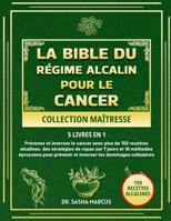 LA BIBLE DU RÉGIME ALCALIN POUR LE CANCER COLLECTION MAÎTRESSE 5 LIVRES EN 1 (French Edition) B0DZGW74WT Book Cover