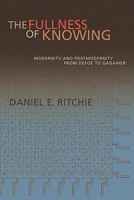 The Fullness of Knowing: Modernity and Postmodernity from Defoe to Gadamer 1602583315 Book Cover