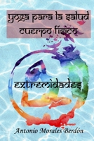 Yoga para la salud: cuerpo físico: Extremidades B0BN61Z8NC Book Cover