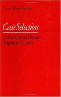 Case Selection in the United States Supreme Court 0226684687 Book Cover
