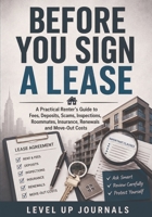 Before You Sign a Lease: A Practical Renter's Guide to Fees, Deposits, Scams, Inspections, Roommates, Insurance, Renewals and Move-Out Costs B0HGFV9JY5 Book Cover