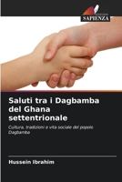 Saluti tra i Dagbamba del Ghana settentrionale (Italian Edition) 6630163672 Book Cover