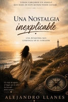 Una nostalgia inexplicable: Una búsqueda que comienza en el corazón (Spanish Edition) B0HF3SNN9Z Book Cover