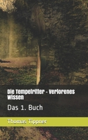 Die Tempelritter - Verlorenes Wissen: Das 1. Buch 3864225418 Book Cover