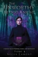 The Unworthy Blood Knight (A Fantasy Tale of Vampires, Clerics, and Aristocrats, #1) 0920583121 Book Cover