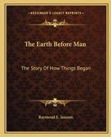 The Earth Before Man: The Story Of How Things Began 0548451095 Book Cover