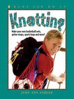 Knotting: Make Your Own Basketball Nets, Guitar Straps, Sports Bags and More (Kids Can Do It) 1553378342 Book Cover