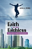 Faith to the Faithless: Finding Grace in Doubt and Uncertainty B0DRWGKWJ2 Book Cover