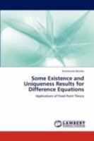 Some Existence and Uniqueness Results for Difference Equations: Applications of Fixed Point Theory 3847302566 Book Cover