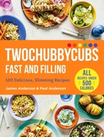 Twochubbycubs Fast and Filling Food: 100 Delicious Slimming Recipes 1529398096 Book Cover