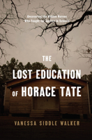 The Lost Education of Horace Tate: Uncovering the Hidden Heroes Who Fought for Justice in Schools 1620971054 Book Cover