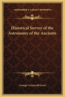 An Historical Survey of the Astronomy of the Ancients 0766193195 Book Cover