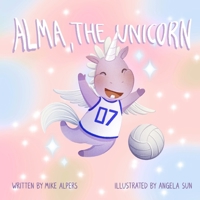 Alma, the Unicorn: A Children's Book About The Power of Diversity In Sports B08HTM4G7L Book Cover