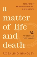 A Matter of Life and Death: 60 Voices Share their Wisdom 1849056013 Book Cover