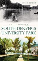 A Brief History of South Denver & University Park 1540230007 Book Cover