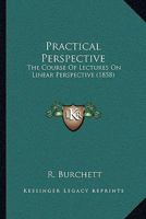 Practical Perspective: The Course of Lectures on Linear Perspective 1165759829 Book Cover