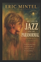 Eric Mintel My Life in Jazz and the Paranormal B0HCLMQ878 Book Cover