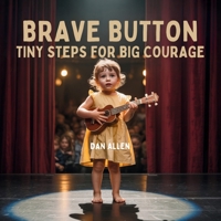 Brave Button: Tiny Steps for Big Courage (Mindful Me) B0FMVVW189 Book Cover