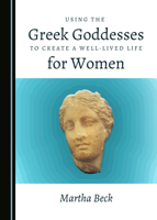 Using the Greek Goddesses to Create a Well-Lived Life for Women 1527506150 Book Cover