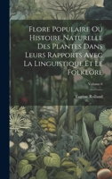 Flore Populaire Ou Histoire Naturelle Des Plantes Dans Leurs Rapports Avec La Linguistique Et Le Folklore; Volume 6 1021114286 Book Cover