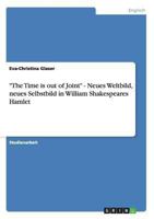 "The Time is out of Joint" - Neues Weltbild, neues Selbstbild in William Shakespeares Hamlet 3640115708 Book Cover