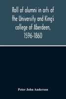 Roll of Alumni in Arts of the University and King's College of Aberdeen, 1596-1860 1178101266 Book Cover