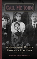 Call Me John: A Genealogical Mystery Based on a True story 0578877031 Book Cover