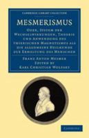 Mesmerismus: Oder, System Der Wechselwirkungen, Theorie Und Anwendung Des Thierischen Magnetismus ALS Die Allgemeine Heilkunde Zur Erhaltung Des Menschen 0511974671 Book Cover