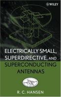 Electrically Small, Superdirective, and Superconducting Antennas 0471782556 Book Cover