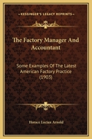 The Factory Manager and Accountant, Some Examples of the Latest American Factory Practice 1165695561 Book Cover