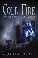 Cold Fire: Book One of the Banished Isle Quartet B0GPXV5S1T Book Cover