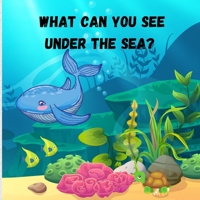 What can you see under the sea: Amazing Children Picture Book to Read Aloud The Magical Underwater - Activity Book for Kids 0878324461 Book Cover