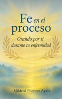 Fe en el proceso: Orando por ti durante tu enfermedad B0FMYVZTP3 Book Cover
