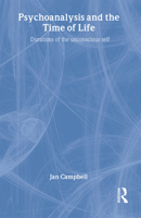 Psychoanalysis and the Time of Life: Durations of the Unconscious Self 1583911774 Book Cover