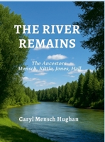 The River Remains: The Ancestors Mensch, Kittle, Jones, Hall 1257947176 Book Cover