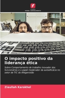 O impacto positivo da liderança ética: Sobre Comportamento de trabalho inovador dos funcionários e o papel moderador da autoeficácia no setor de TIC do Afeganistão 6206198464 Book Cover
