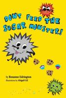 Don't Feed The Sugar Monster 1096854953 Book Cover