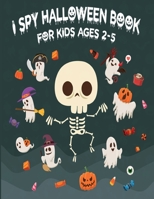 I spy halloween book for kids ages 2-5: A Fun Activity Spooky Scary Things & Other Coloring and Guessing Game For Little Kids, Toddler and Preschool B08KM7LD6H Book Cover