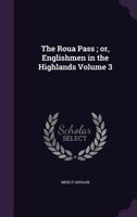 The Roua Pass, Or, Englishmen In The Highlands, Volume 3 1359455892 Book Cover