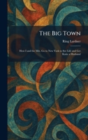 The Big Town: How I and the Mrs. Go to New York to See Life and Get Katie a Husband 1025307089 Book Cover