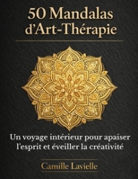 50 Mandalas d'Art-Thérapie: Un voyage intérieur pour apaiser l'esprit et éveiller la créativité (French Edition) B0GY9NS3MN Book Cover