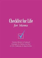 Checklist for Life for Moms: Timeless Wisdom & Foolproof Strategies for Making the Most of Life's Challenges and Opportunities 0785260048 Book Cover